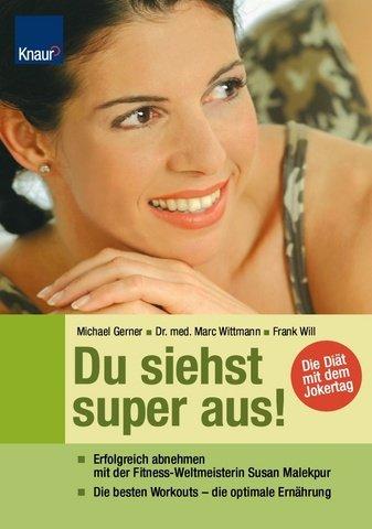 Du siehst super aus!: Erfolgreich abnehmen mit der Fitness-Weltmeisterin Susan Malekpur ; Die besten Workouts - die optimale Ernährung; Die Diät mit dem Jokertag