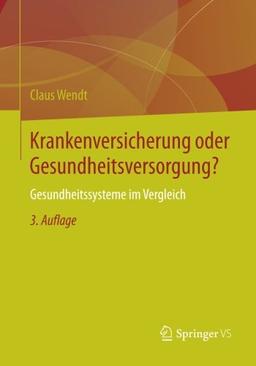 Krankenversicherung oder Gesundheitsversorgung?: Gesundheitssysteme im Vergleich (German Edition)