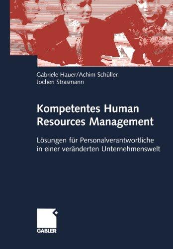 Kompetentes Human Resources Management. Lösungen für Personalverantwortliche in einer veränderten Unternehmenswelt