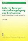 Fälle mit Lösungen zur Rechnungslegung und Besteuerung, Bd.2, Weiterführende Aufgaben und Fallstudien