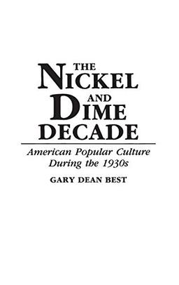 The Nickel and Dime Decade: American Popular Culture During the 1930s