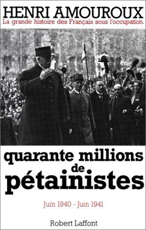 La grande histoire des Français sous l'Occupation. Vol. 2. Quarante millions de pétainistes : juin 1940-juin 1941