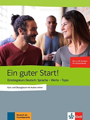 Ein guter Start!: Einstiegskurs Deutsch: Sprache - Werte - Tipps. Kurs- und Übungsbuch mit Audios online, Ausgabe einsprachig Deutsch