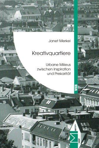 Kreativquartiere: Urbane Milieus zwischen Inspiration und Prekarität