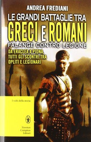 Le grandi battaglie tra Greci e Romani. Falange contro legione: da Eraclea a Pidna, tutti gli scontri tra opliti e legionari