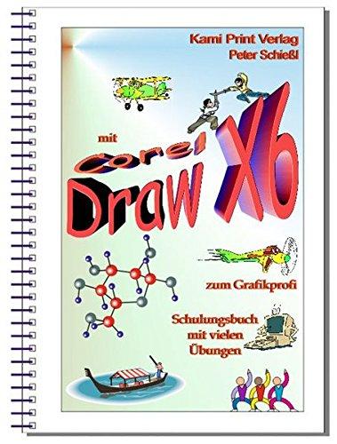 Corel DRAW X6 - Schulungsbuch mit Übungen: Grafikbearbeitung leicht gemacht! Komplett in Farbe!