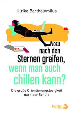 Wozu nach den Sternen greifen, wenn man auch chillen kann?: Die große Orientierungslosigkeit nach der Schule