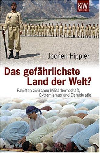 Das gefährlichste Land der Welt?: Pakistan zwischen Militärherrschaft, Extremismus und Demokratie