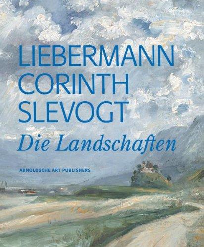 Liebermann - Corinth - Slevogt: Die Landschaften