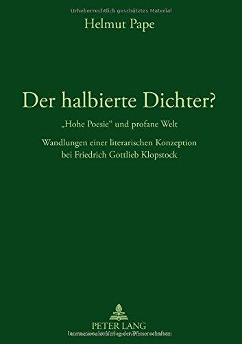 Der halbierte Dichter? - «Hohe Poesie» und profane Welt: Wandlungen einer literarischen Konzeption bei Friedrich Gottlieb Klopstock