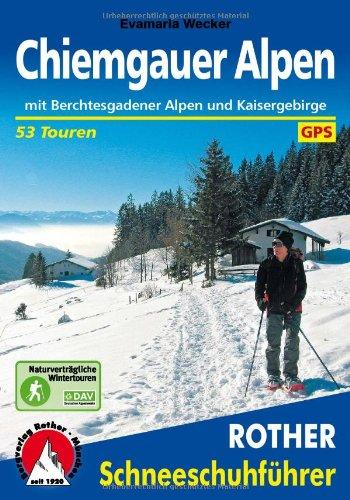 Chiemgauer Alpen: Mit Berchtesgadener Alpen und Kaisergebirge. 53 Schneeschuhtouren. Mit GPS-Tracks