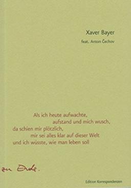 Als ich heute aufwachte, aufstand und mich wusch, da schien mir plötzlich, mir sei alles klar auf dieser Welt und ich wüßte, wie man leben soll.