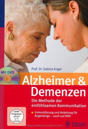 Alzheimer & Demenzen. Die Methode der einfühlsamen Kommunikation: Unterstützung und Anleitung für Angehörige - auch auf DVD