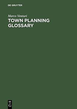 Town Planning Glossary / Stadtplannungsglossar / Glosario de Urbanismo / Glossario di Urbanistica / Glossaire d'Urbanisme: 10,000 Multilingual Terms in One Alphabet for European Town Planners