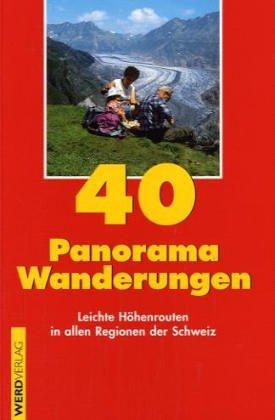 40 Panorama-Wanderungen: Leichte Höhenrouten in allen Regionen der Schweiz