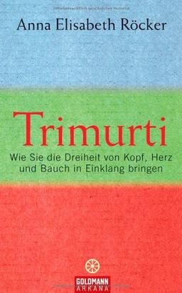 Trimurti: Wie Sie die Dreiheit von Kopf, Herz und Bauch in Einklang bringen