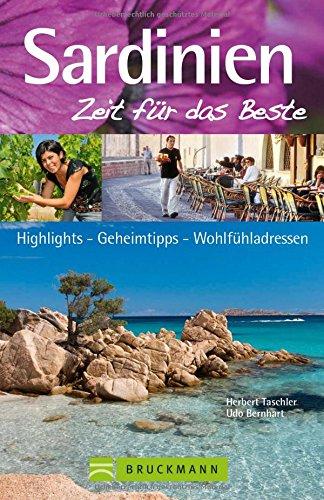 Reiseführer Sardinien - Zeit für das Beste: Italiens wilde Insel für Genießer, mit vielen Highlights - Geheimtipps - Wohlfühladressen. Der Urlaub zwischen Costa Smeralda und Cagliari kann beginnen!