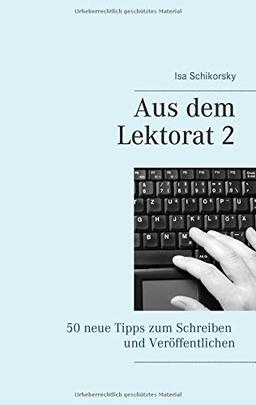 Aus dem Lektorat 2: 50 neue Tipps zum Schreiben und Veröffentlichen