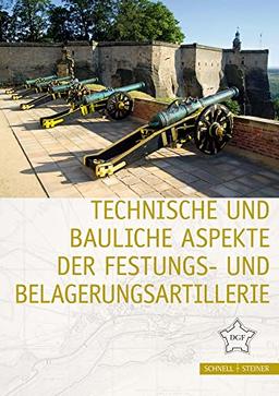 Technische und bauliche Aspekte der Festungs- und Belagerungsartillerie (Festungsforschung)