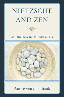 Nietzsche and Zen: Self Overcoming Without a Self (Studies in Comparative Philosophy and Religion)