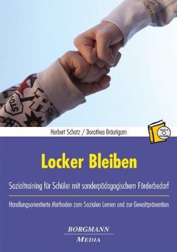 Locker Bleiben: Sozialtraining für Schüler mit sonderpädagogischem Förderbedarf. Handlungsorientierte Methoden zum Sozialen Lernen und zur Gewaltprävention