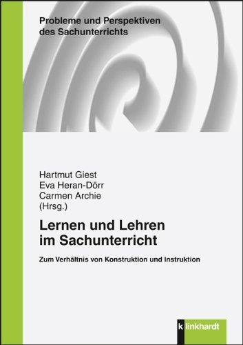 Lernen und Lehren im Sachunterricht: Zum Verhältnis von Konstruktion und Instruktion