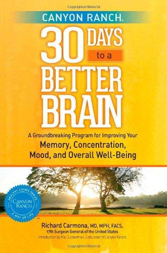 Canyon Ranch 30 Days to a Better Brain: A Groundbreaking Program for Improving Your Memory, Concentration, Mood, and Overall Well-Being