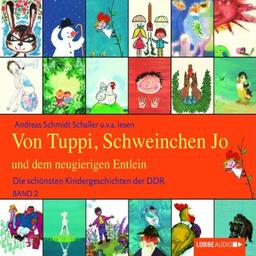 Von Tuppi, Schweinchen Jo und dem neugierigen Entlein: Die schönsten Kindergeschichten der DDR 2.