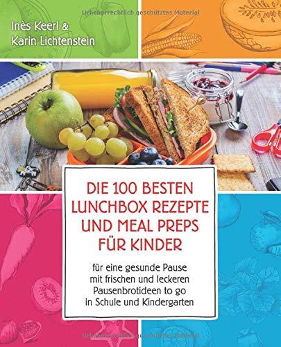 Die 100 besten Lunchbox Rezepte und Meal Preps für Kinder für eine gesunde Pause mit frischen und leckeren Pausenbrotideen to go in Schule und Kindergarten: Best of Pausenbrot Reloaded