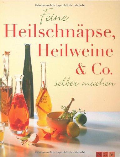 Feine Heilschnäpse, Heilweine & Co: Zum selber machen