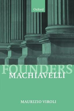 Machiavelli (Founders of Modern Political and Social Thought) (Modern Social & Political Philosophies)