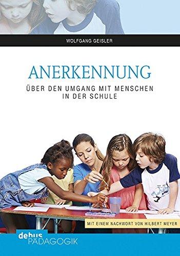 Anerkennung: Über den Umgang mit Menschen in der Schule