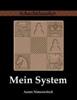 Mein System: Ein Lehrbuch des Schachspiels auf ganz neuartiger Grundlage