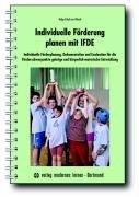 Individuelle Förderung planen mit IFDE: Individuelle Förderplanung, Dokumentation und Evaluation für die Förderschwerpunkte geistige und körperlich-motorische Entwicklung