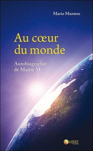 Au coeur du monde : autobiographie de maître M