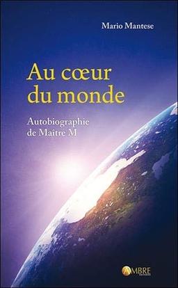 Au coeur du monde : autobiographie de maître M