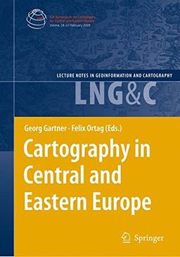 Cartography in Central and Eastern Europe: Selected Papers of the 1st ICA Symposium on Cartography for Central and Eastern Europe (Lecture Notes in Geoinformation and Cartography)