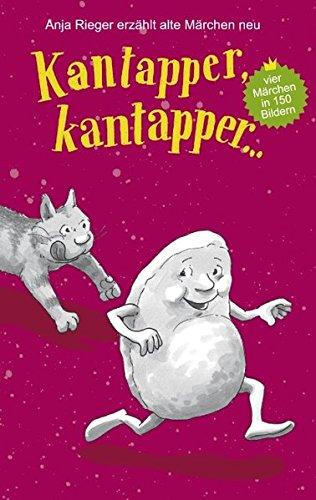 Kantapper kantapper...: Anja Rieger erzählt alte Märchen neu