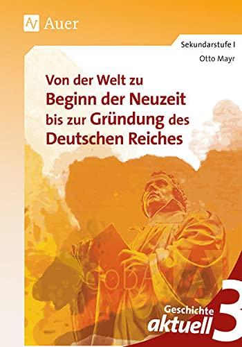 Geschichte aktuell, Band 3: Von der Welt zu Beginn der Neuzeit bis zur Gründung des Deutschen Reiches (7. bis 9. Klasse)