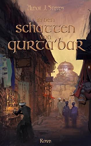 In den Schatten von Qurta'bar: Erkorenensaga Band 1