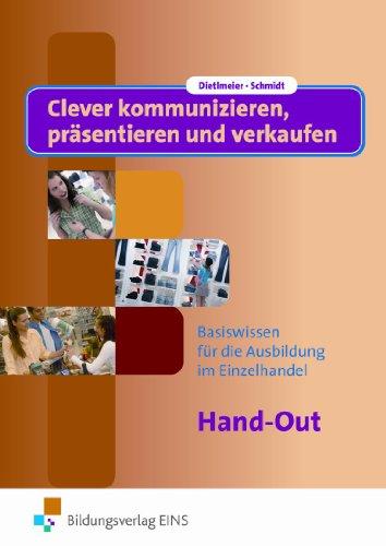 Clever kommunizieren, präsentieren und verkaufen/Hand-Out. Lehrbuch: Basiswissen für die Ausbildung im Einzelhandel