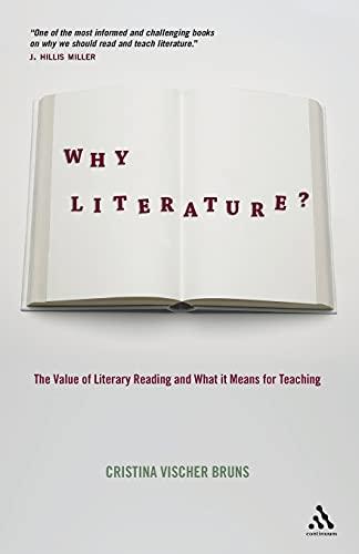 Why Literature?: The Value of Literary Reading and What It Means for Teaching