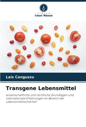 Transgene Lebensmittel: wissenschaftliche und rechtliche Grundlagen und internationale Erfahrungen im Bereich der Lebensmittelsicherheit