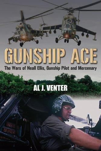 Gunship Ace: The Wars of Neall Ellis, Gunship Pilot and Mercenary