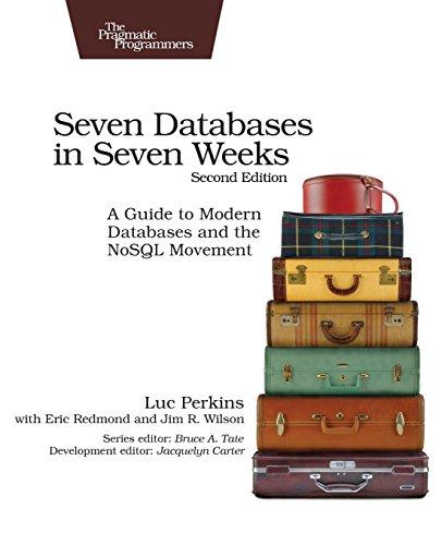 Seven Databases in Seven Weeks: A Guide to Modern Databases and the NoSQL Movement