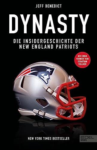 Dynasty. Die Insidergeschichte der New England Patriots: Mit einem Vorwort von Sebastian Vollmer (New York Times Bestseller)