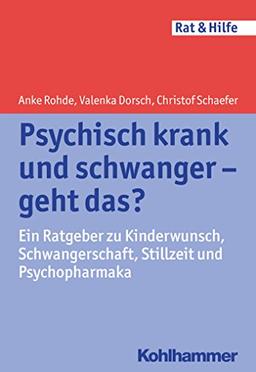 Psychisch krank und schwanger - geht das?: Ein Ratgeber zu Kinderwunsch, Schwangerschaft, Stillzeit und Psychopharmaka (Rat & Hilfe)