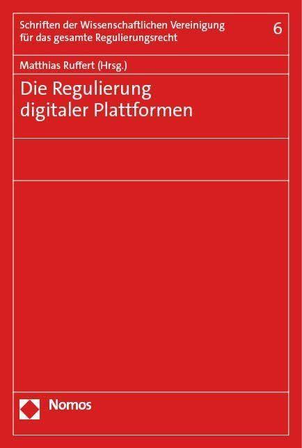 Die Regulierung digitaler Plattformen: Tagung der Wissenschaftlichen Vereinigung für das gesamte Regulierungsrecht in Berlin am 28./29. Oktober 2022 ... für das gesamte Regulierungsrecht)