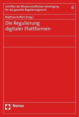 Die Regulierung digitaler Plattformen: Tagung der Wissenschaftlichen Vereinigung für das gesamte Regulierungsrecht in Berlin am 28./29. Oktober 2022 ... für das gesamte Regulierungsrecht)