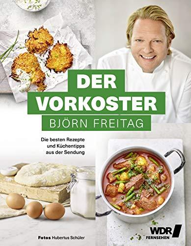 Der Vorkoster - Die besten Rezepte und Küchentipps aus der Sendung (Kochbücher von Björn Freitag)